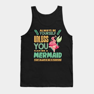 Always Be Yourself Unless You Can Be A Mermaid Tank Top